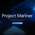 Google’s Project Mariner: UX and User Testing in the Age of AI-Driven Web Navigation