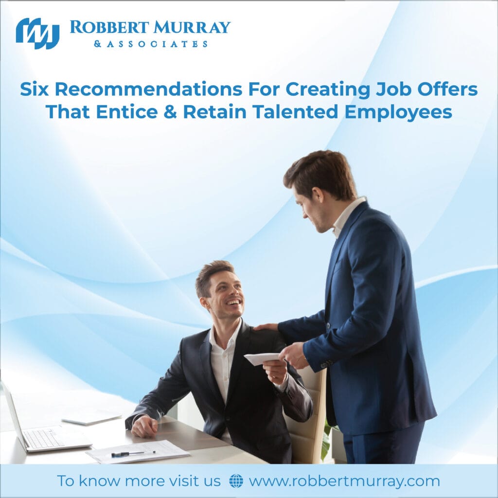 Six recommendations for creating job offers that entice and retain talented employees