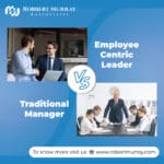 Employee Centric Leader Vs Traditional Manager